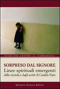 Sorpreso dal Signore. Linee spirituali emergenti dalle vicende e dagli scritti di Cataldo Naro  - Libro Sciascia 2010, Centro studi Cammarata | Libraccio.it