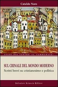 Sul crinale del mondo moderno. Brevi scritti su cristianesimo e politica - Cataldo Naro - Libro Sciascia 2011, Studi del centro "A. Cammarata" | Libraccio.it