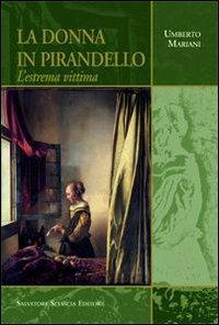 La donna in Pirandello. L'estrema vittima - Umberto Mariani - Libro Sciascia 2013, Sentieri saggistici | Libraccio.it