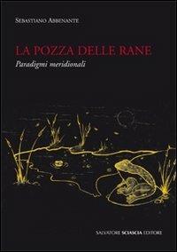 La pozza delle rane. Paradigmi meridionali - Sebastiano Abbenante - Libro Sciascia 2011 | Libraccio.it