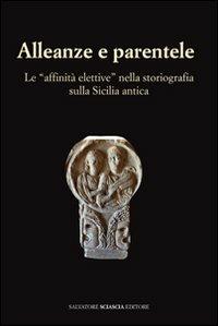 Alleanze e parentele. Le «affinità elettive» nella storiografia sulla Sicilia antica  - Libro Sciascia 2011, Triskeles. Collana di studi archeologici | Libraccio.it