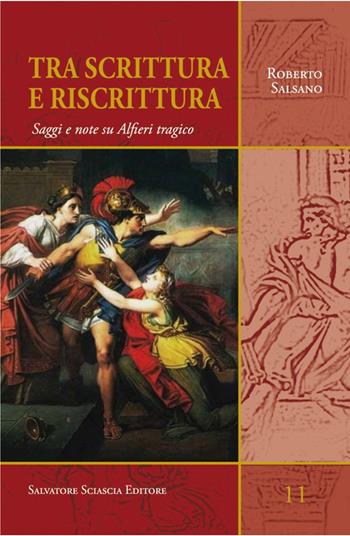 Tra scrittura e riscrittura. Saggi e note su Alfieri tragico - Roberto Salsano - Libro Sciascia 2014, Sentieri saggistici | Libraccio.it