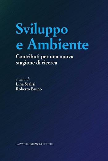 Sviluppo e ambiente. Contributi per una nuova stagione di ricerca - Lina Scalisi, Roberto Bruno - Libro Sciascia 2012 | Libraccio.it