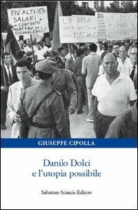 Danilo Dolci e l'utopia possibile - Giuseppe Cipolla - Libro Sciascia 2012 | Libraccio.it