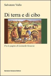 Di terra e di cibo. Con Leonardo Sciascia - Salvatore Vullo - Libro Sciascia 2014, Nuovo smeraldo | Libraccio.it