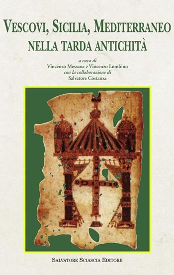 Vescovi, Sicilia, Mediterraneo nella tarda antichità  - Libro Sciascia 2012, Storia e cultura di Sicilia | Libraccio.it