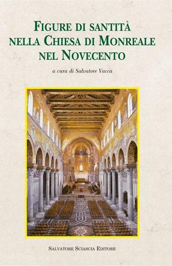 Figure di santità nella Chiesa di Monreale nel Novecento  - Libro Sciascia 2013, Storia e cultura di Sicilia | Libraccio.it