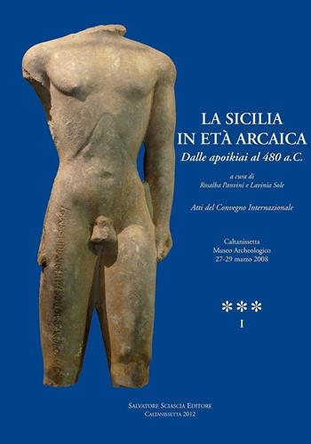 La Sicilia in età arcaica. Dalle apoikiai al 480 a.C. Atti del Convegno internazionale (Caltanissetta, 27-29 marzo 2008). Ediz. illustrata  - Libro Sciascia 2015 | Libraccio.it