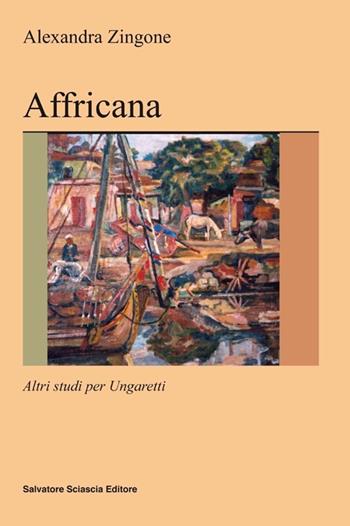 Affricana. Altri studi per Ungaretti - Alexandra Zingone - Libro Sciascia 2012, Nuovo smeraldo | Libraccio.it