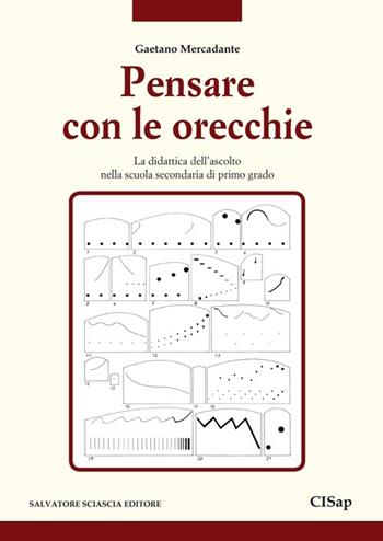 Pensare con le orecchie. La didattica dell'ascolto nella scuola secondaria di primo grado - Gaetano Mercadante - Libro Sciascia 2013, Mathesis | Libraccio.it