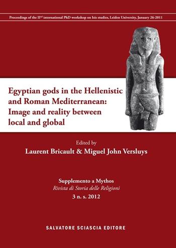 Egyptain gods in the hellenistic and roman mediterranean. Image and reality between local and global  - Libro Sciascia 2013, Supplemento a Mythos | Libraccio.it