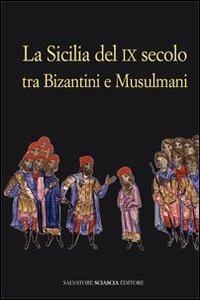 La Sicilia del IX secolo tra bizantini e musulmani  - Libro Sciascia 2013, Triskeles. Collana di studi archeologici | Libraccio.it