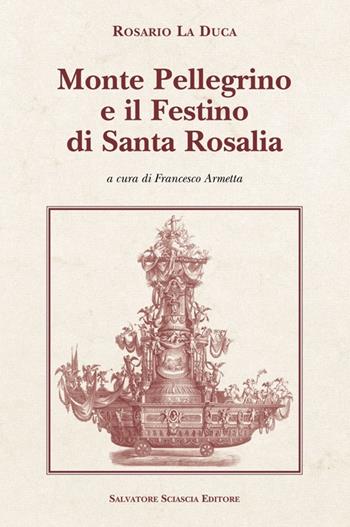Monte Pellegrino e il festino di santa Rosalia - Rosario La Duca - Libro Sciascia 2013, Cattedra per l'arte cristiana di Sicilia | Libraccio.it