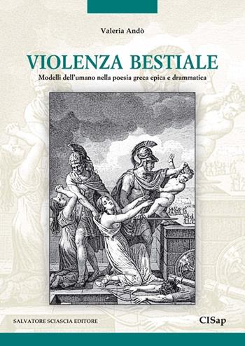 Violenza bestiale. Modelli dell'umano nella poesia greca epica e drammatica - Valeria Andò - Libro Sciascia 2013, Mathesis | Libraccio.it