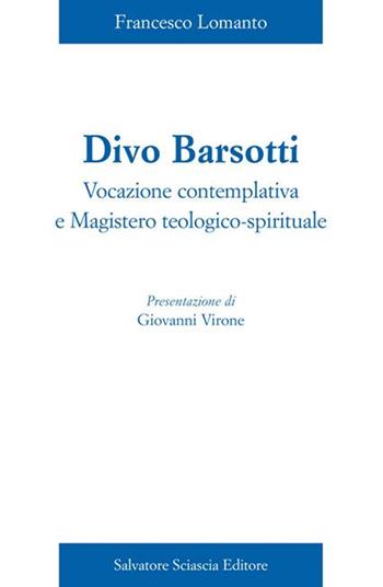 Divo Barsotti. Vocazione contemplativa e magistero teologico-spirituale - Francesco Lomanto - Libro Sciascia 2015 | Libraccio.it
