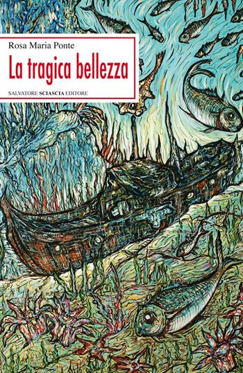 La tragica bellezza - Rosa Maria Ponte - Libro Sciascia 2014, Scrittori del mondo | Libraccio.it