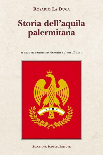 Storia dell'aquila palermitana - Rosario La Duca - Libro Sciascia 2016, Cattedra per l'arte cristiana di Sicilia | Libraccio.it