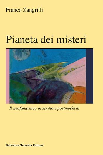 Pianeti dei misteri. Il neofantastico in scrittori postmoderni - Franco Zangrilli - Libro Sciascia 2016, Nuovo smeraldo | Libraccio.it