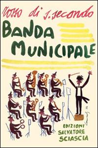 Banda municipale - Piermaria Rosso di San Secondo - Libro Sciascia 2016 | Libraccio.it