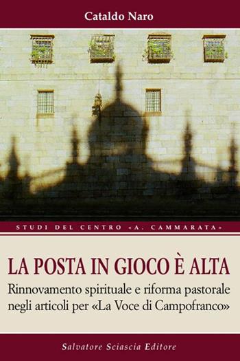 La posta in gioco è alta. Rinnovamento spirituale e riforma pastorale negli articoli per «La voce di Campofranco» - Cataldo Naro - Libro Sciascia 2016, Studi del centro "A. Cammarata" | Libraccio.it