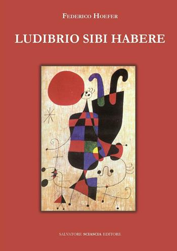 Ludibrio sibi habere - Federico Hoefer - Libro Sciascia 2016, Magellano | Libraccio.it