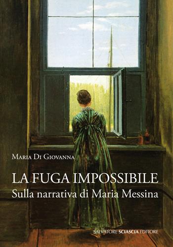 La fuga impossibile. Sulla narrativa di Maria Messina - Maria Di Giovanna - Libro Sciascia 2017, Magellano | Libraccio.it