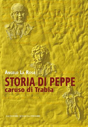 Storia di Peppe. Caruso di Trabia - Angelo La Rosa - Libro Sciascia 2018, Magellano | Libraccio.it
