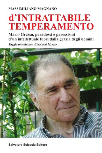 D'intrattabile temperamento. Mario Grasso, paradossi e parossismi d'un intellettuale fuori dalla grazia degli uomini - Massimiliano Magnano - Libro Sciascia 2019, Nuovo smeraldo | Libraccio.it