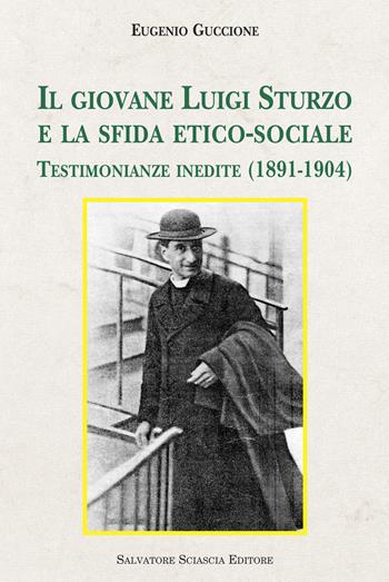 Il giovane Luigi Sturzo e la sfida etico-sociale. Testimonianze inedite (1891-1904) - Eugenio Guccione - Libro Sciascia 2019, Storia e cultura di Sicilia | Libraccio.it