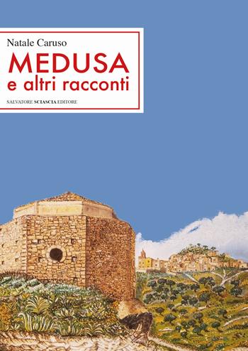 Medusa e altri racconti - Natale Caruso - Libro Sciascia 2019, Scrittori del mondo | Libraccio.it