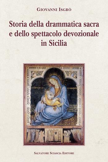 Storia della drammatica sacra e dello spettacolo devozionale in Sicilia - Giovanni Isgrò - Libro Sciascia 2020, Cattedra per l'arte cristiana di Sicilia | Libraccio.it