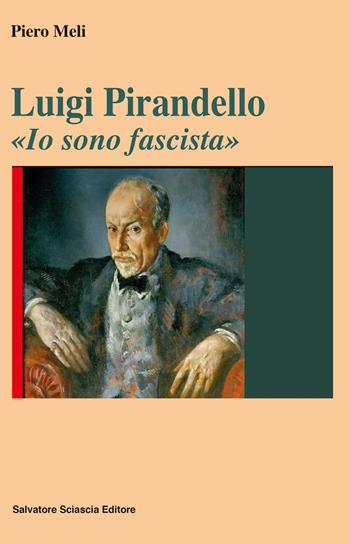 Luigi Pirandello. «Io sono fascista» - Piero Meli - Libro Sciascia 2021, Nuovo smeraldo | Libraccio.it