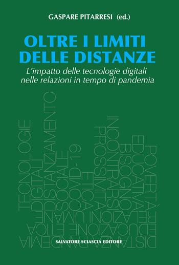 Oltre i limiti delle distanze. L'impatto delle tecnologie digitali nelle relazioni in tempo di pandemia  - Libro Sciascia 2022, Anthropine sophia | Libraccio.it