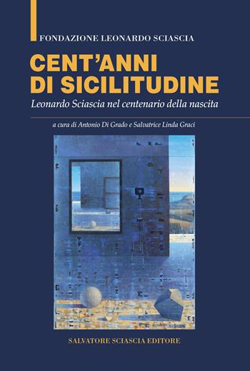 Cent'anni di sicilitudine. Leonardo Sciascia nel centenario della nascita  - Libro Sciascia 2022 | Libraccio.it