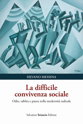 La difficile convivenza sociale. Odio, rabbia e paura nella modernità radicale - Silvano Messina - Libro Sciascia 2024 | Libraccio.it