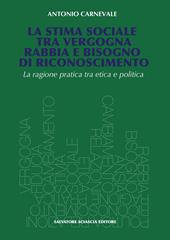 La stima sociale tra vergogna, rabbia e bisogno di riconoscimento. La ragione pratica tra etica e politica