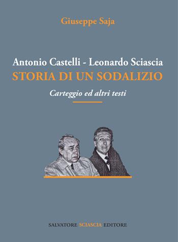 Antonio Castelli-Leonardo Sciascia. Storia di un sodalizio. Carteggio ed altri testi - Giuseppe Saja - Libro Sciascia 2023, Magellano | Libraccio.it