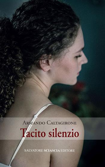 Tacito silenzio - Armando Caltagirone - Libro Sciascia 2023 | Libraccio.it