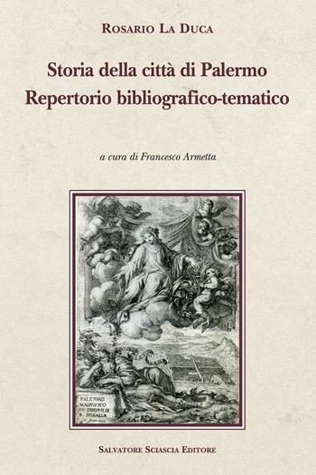 Storia della città di Palermo. Repertorio bibliografico-tematico - Rosario La Duca - Libro Sciascia 2024, Cattedra per l'arte cristiana di Sicilia | Libraccio.it