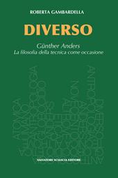 Diverso. Gunther Anders. La filosofia della tecnica come occasione