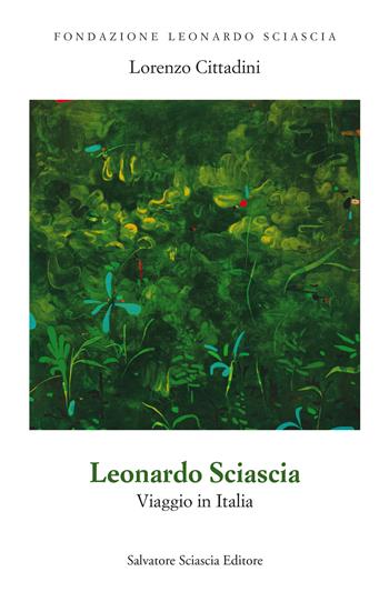 Leonardo Sciascia. Viaggio in Italia - Lorenzo Cittadini - Libro Sciascia 2025, Fondazione Sciascia | Libraccio.it