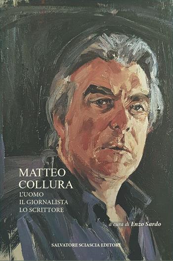 Matteo Collura. L'uomo, il giornalista, lo scrittore  - Libro Sciascia 2025 | Libraccio.it