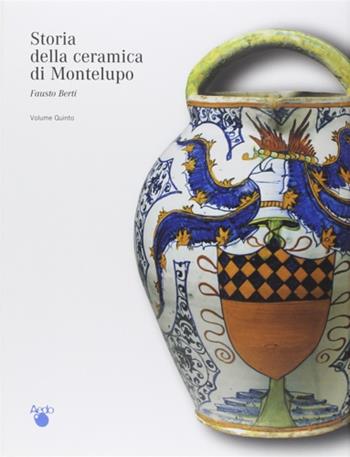 Le botteghe: tecnologia, produzione, committenze. Indici - Fausto Berti - Libro Aedo 2003, Storia della ceramica di Montelupo | Libraccio.it