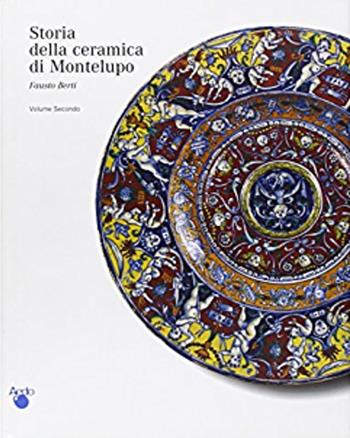 Le ceramiche da mensa dal 1480 alla fine del XVIII secolo - Fausto Berti - Libro Aedo 1998, Storia della ceramica di Montelupo | Libraccio.it