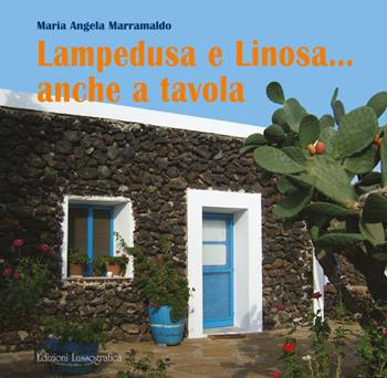 Lampedusa e Linosa... anche a tavola - M. Angela Marramaldo - Libro Lussografica 2006 | Libraccio.it