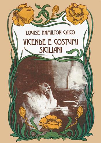 Vicende e costumi siciliani - Louise Hamilton Caico - Libro Lussografica 2016, Momenti e figure di storia nissena | Libraccio.it