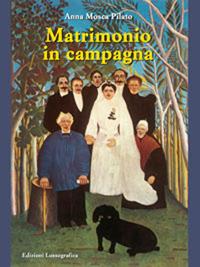 Matrimonio in campagna - Anna Mosca Pilato - Libro Lussografica 2008 | Libraccio.it