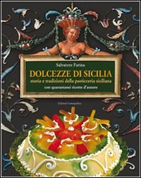 Dolcezze di Sicilia. Arte cultura, storia, tradizioni e ricette dei dolci e della pasticceria siciliana - Salvatore Farina - Libro Lussografica 2009 | Libraccio.it