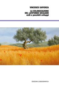 La colonizzazione del latifondo siciliano, esiti e possibili sviluppi - Vincenzo Sapienza - Libro Lussografica 2010 | Libraccio.it