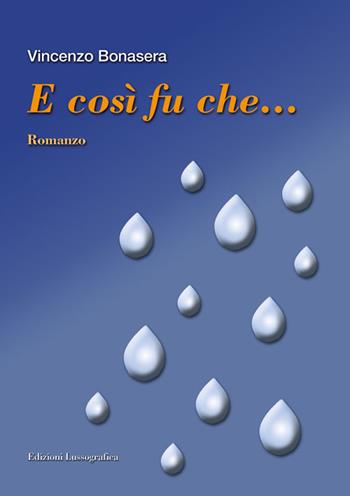 E così fu che - Vincenzo Bonasera - Libro Lussografica 2010 | Libraccio.it